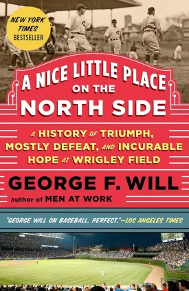 A Nice Little Place on the North Side: A History of Triumph, Mostly Defeat, and Incurable Hope at Wrigley Field Paperback  March 17, 2015